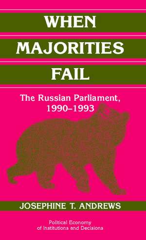 When Majorities Fail: The Russian Parliament, 1990–1993 de Josephine T. Andrews