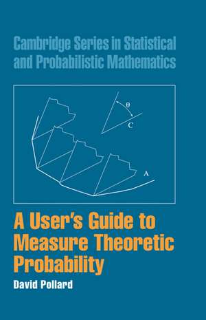 A User's Guide to Measure Theoretic Probability de David Pollard