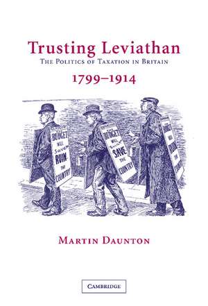 Trusting Leviathan: The Politics of Taxation in Britain, 1799–1914 de Martin Daunton