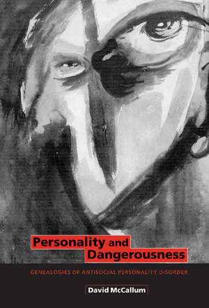 Personality and Dangerousness: Genealogies of Antisocial Personality Disorder de David McCallum