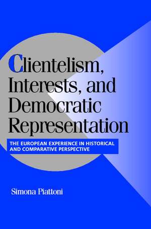 Clientelism, Interests, and Democratic Representation: The European Experience in Historical and Comparative Perspective de Simona Piattoni