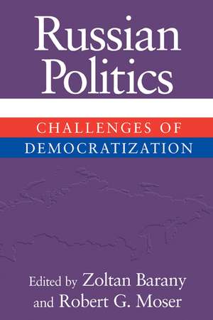 Russian Politics: Challenges of Democratization de Zoltan Barany