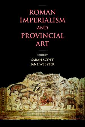 Roman Imperialism and Provincial Art de Sarah Scott