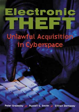 Electronic Theft: Unlawful Acquisition in Cyberspace de Peter Grabosky