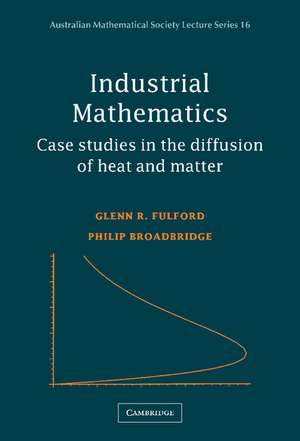 Industrial Mathematics: Case Studies in the Diffusion of Heat and Matter de Glenn R. Fulford