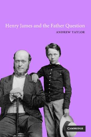 Henry James and the Father Question de Andrew Taylor