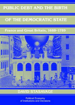 Public Debt and the Birth of the Democratic State: France and Great Britain 1688–1789 de David Stasavage