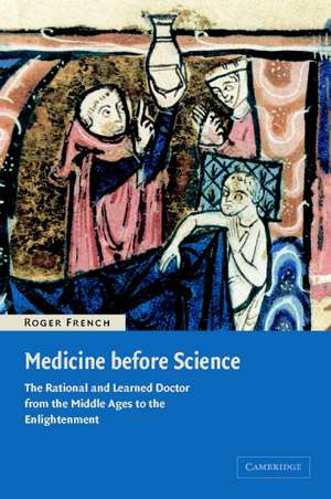 Medicine before Science: The Business of Medicine from the Middle Ages to the Enlightenment de Roger French