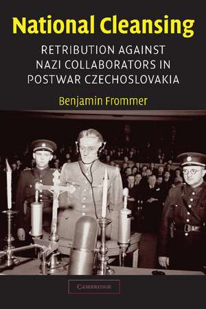 National Cleansing: Retribution against Nazi Collaborators in Postwar Czechoslovakia de Benjamin Frommer