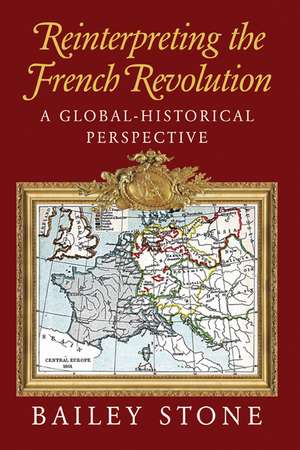 Reinterpreting the French Revolution: A Global-Historical Perspective de Bailey Stone