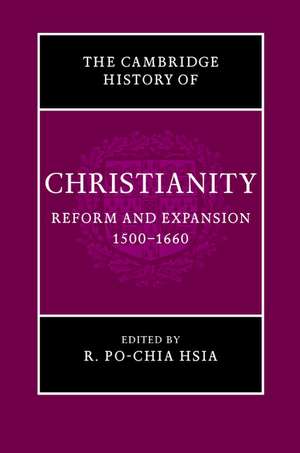 The Cambridge History of Christianity: Volume 6, Reform and Expansion 1500–1660 de R. Po-Chia Hsia