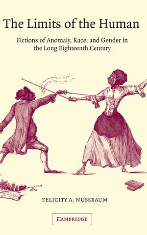 The Limits of the Human: Fictions of Anomaly, Race and Gender in the Long Eighteenth Century de Felicity A. Nussbaum