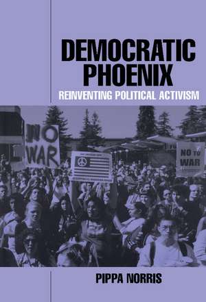 Democratic Phoenix: Reinventing Political Activism de Pippa Norris