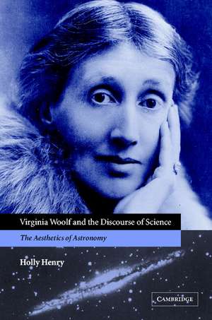 Virginia Woolf and the Discourse of Science: The Aesthetics of Astronomy de Holly Henry