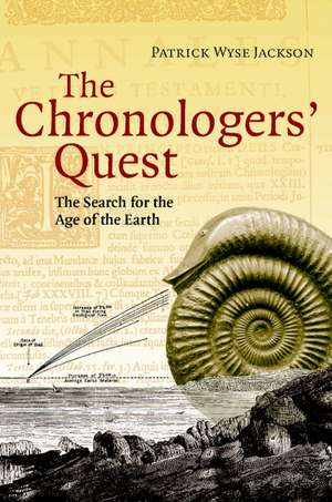 The Chronologers' Quest: The Search for the Age of the Earth de Patrick Wyse Jackson