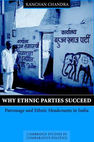 Why Ethnic Parties Succeed: Patronage and Ethnic Head Counts in India de Kanchan Chandra