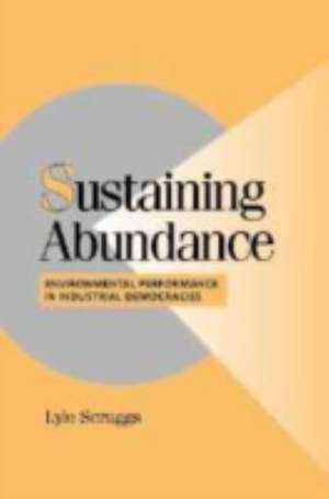 Sustaining Abundance: Environmental Performance in Industrial Democracies de Lyle Scruggs
