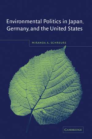 Environmental Politics in Japan, Germany, and the United States de Miranda A. Schreurs