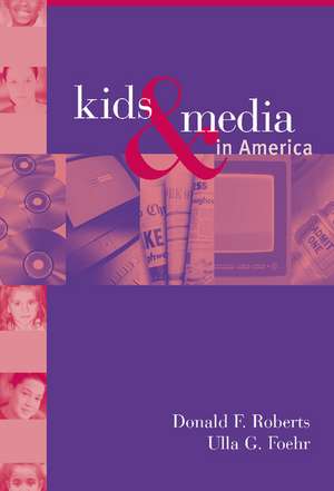 Kids and Media in America de Donald F. Roberts