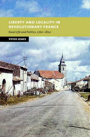 Liberty and Locality in Revolutionary France: Six Villages Compared, 1760–1820 de Peter Jones