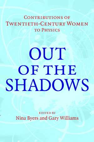 Out of the Shadows: Contributions of Twentieth-Century Women to Physics de Nina Byers