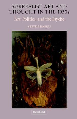 Surrealist Art and Thought in the 1930s: Art, Politics, and the Psyche de Steven Harris