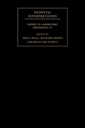 Phonetic Interpretation: Papers in Laboratory Phonology VI de John Local