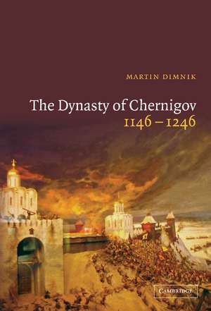 The Dynasty of Chernigov, 1146–1246 de Martin Dimnik