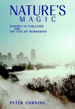Nature's Magic: Synergy in Evolution and the Fate of Humankind de Peter Corning
