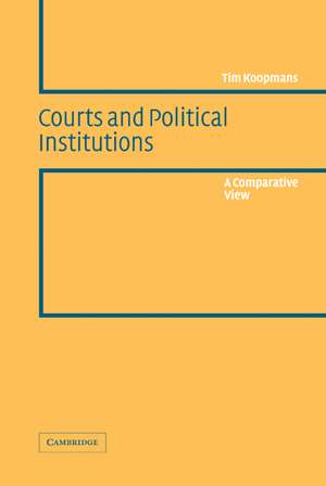 Courts and Political Institutions: A Comparative View de Tim Koopmans