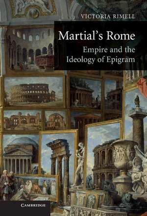 Martial's Rome: Empire and the Ideology of Epigram de Victoria E. Rimell