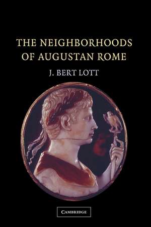 The Neighborhoods of Augustan Rome de J. Bert Lott