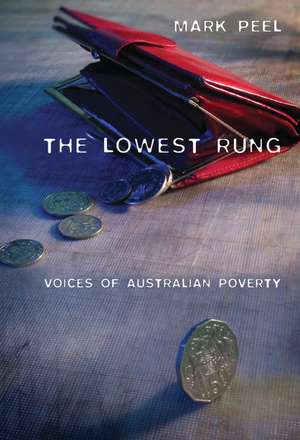 The Lowest Rung: Voices of Australian Poverty de Mark Peel