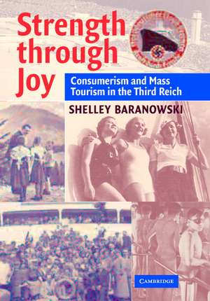 Strength through Joy: Consumerism and Mass Tourism in the Third Reich de Shelley Baranowski