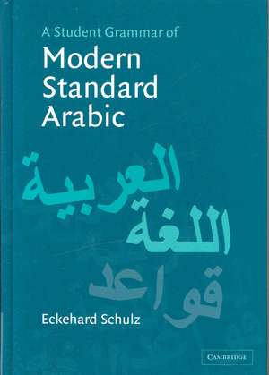 A Student Grammar of Modern Standard Arabic de Eckehard Schulz