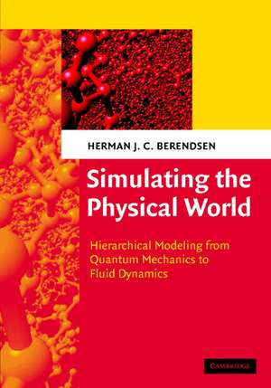 Simulating the Physical World: Hierarchical Modeling from Quantum Mechanics to Fluid Dynamics de Herman J. C. Berendsen