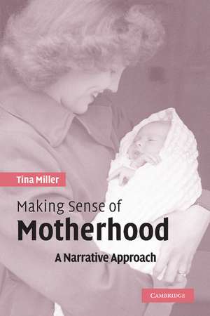 Making Sense of Motherhood: A Narrative Approach de Tina Miller