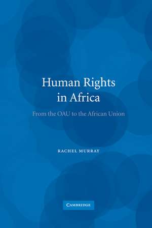 Human Rights in Africa: From the OAU to the African Union de Rachel Murray