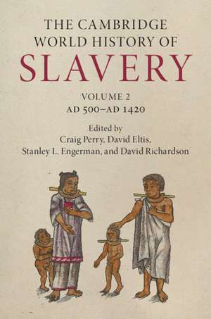 The Cambridge World History of Slavery: Volume 2, AD 500–AD 1420 de Craig Perry