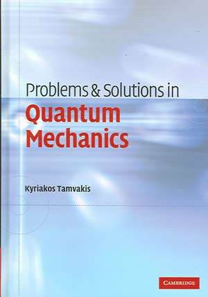 Problems and Solutions in Quantum Mechanics de Kyriakos Tamvakis