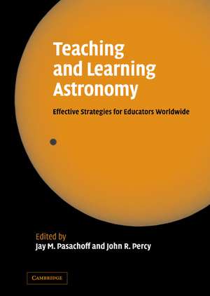 Teaching and Learning Astronomy: Effective Strategies for Educators Worldwide de Jay Pasachoff