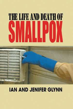 The Life and Death of Smallpox de Ian Glynn