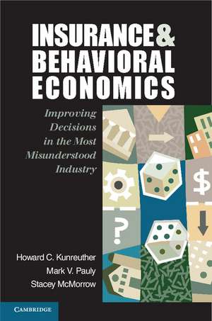 Insurance and Behavioral Economics: Improving Decisions in the Most Misunderstood Industry de Howard C. Kunreuther