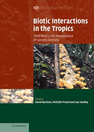 Biotic Interactions in the Tropics: Their Role in the Maintenance of Species Diversity de David Burslem