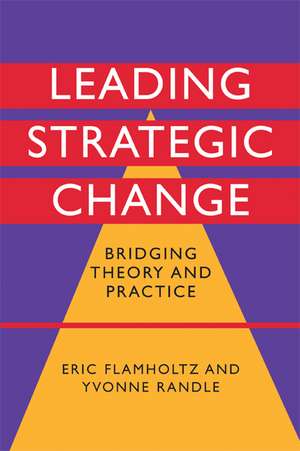 Leading Strategic Change: Bridging Theory and Practice de Eric Flamholtz