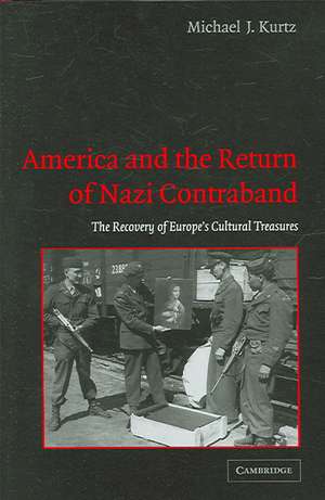 America and the Return of Nazi Contraband: The Recovery of Europe's Cultural Treasures de Michael J. Kurtz