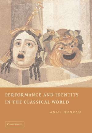 Performance and Identity in the Classical World de Anne Duncan