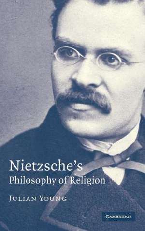 Nietzsche's Philosophy of Religion de Julian Young