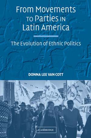 From Movements to Parties in Latin America: The Evolution of Ethnic Politics de Donna Lee Van Cott