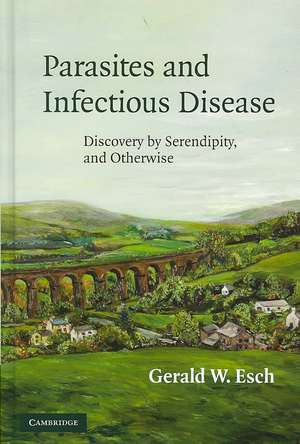 Parasites and Infectious Disease: Discovery by Serendipity and Otherwise de Gerald Esch